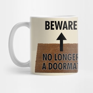 Beware - No Longer a Doormat Mug